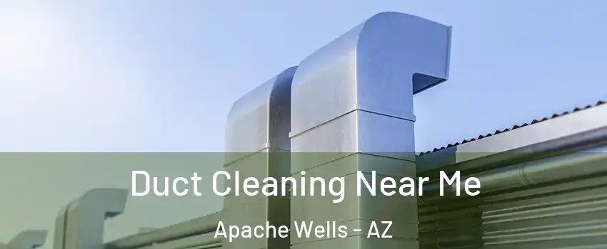 Duct Cleaning Near Me Apache Wells - AZ