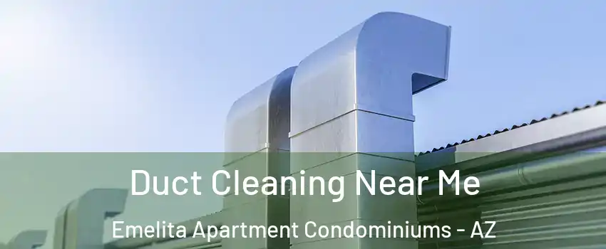 Duct Cleaning Near Me Emelita Apartment Condominiums - AZ