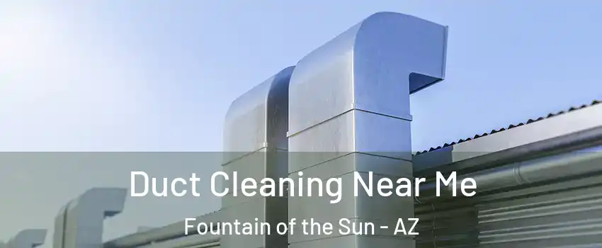 Duct Cleaning Near Me Fountain of the Sun - AZ