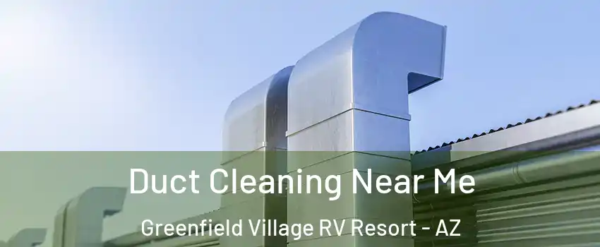 Duct Cleaning Near Me Greenfield Village RV Resort - AZ