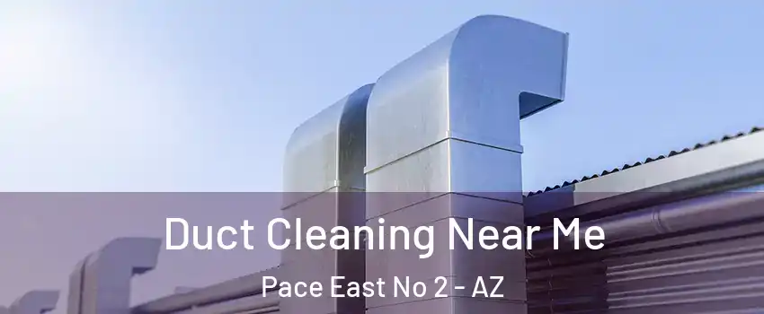 Duct Cleaning Near Me Pace East No 2 - AZ