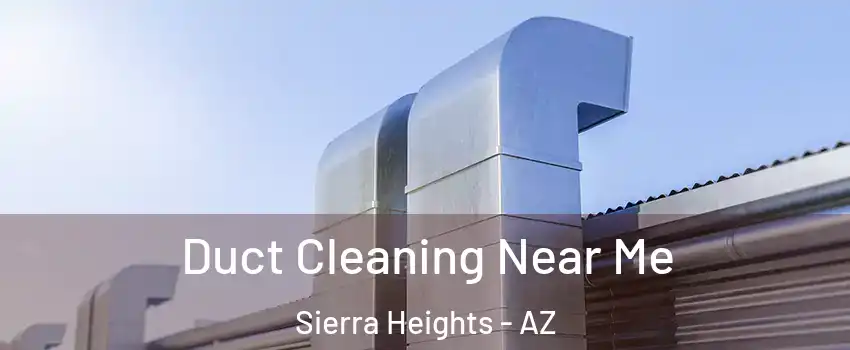 Duct Cleaning Near Me Sierra Heights - AZ