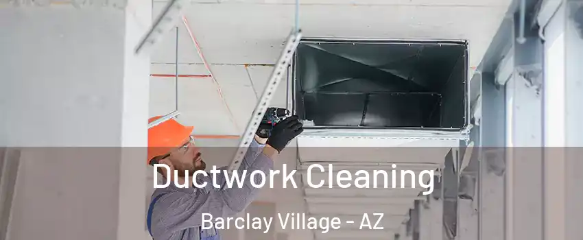 Ductwork Cleaning Barclay Village - AZ