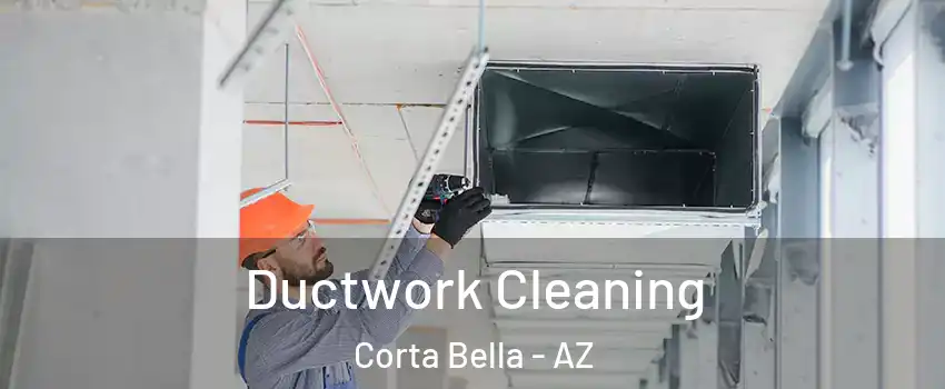 Ductwork Cleaning Corta Bella - AZ