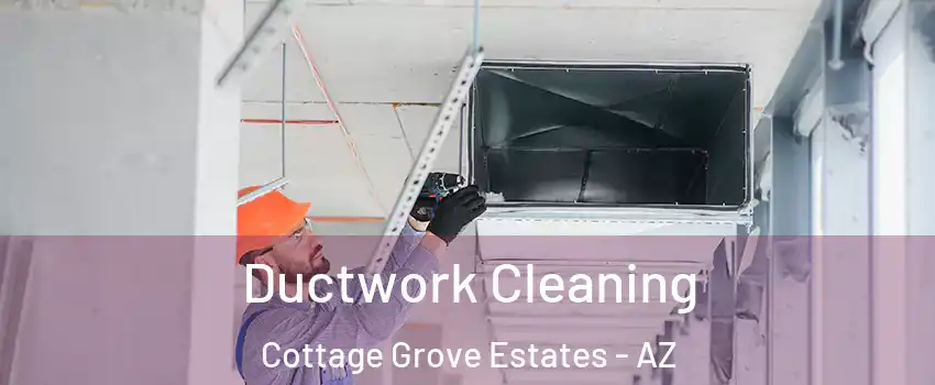 Ductwork Cleaning Cottage Grove Estates - AZ