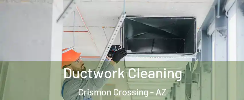 Ductwork Cleaning Crismon Crossing - AZ