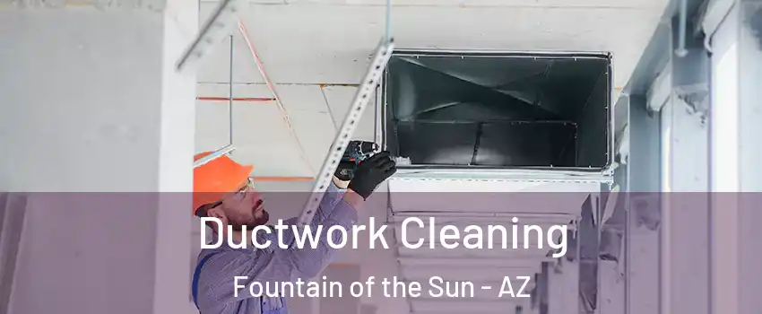 Ductwork Cleaning Fountain of the Sun - AZ