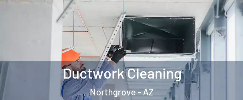 Ductwork Cleaning Northgrove - AZ