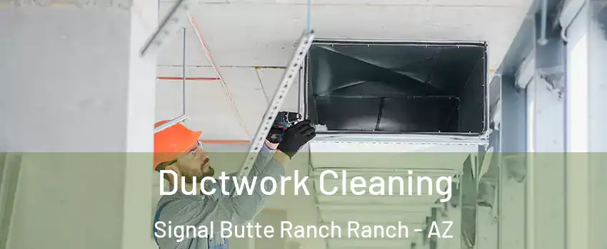 Ductwork Cleaning Signal Butte Ranch Ranch - AZ