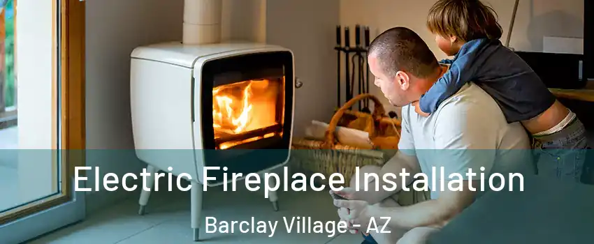 Electric Fireplace Installation Barclay Village - AZ