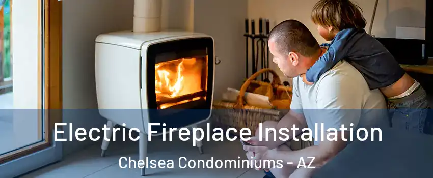 Electric Fireplace Installation Chelsea Condominiums - AZ