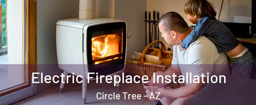 Electric Fireplace Installation Circle Tree - AZ