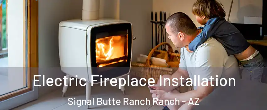 Electric Fireplace Installation Signal Butte Ranch Ranch - AZ