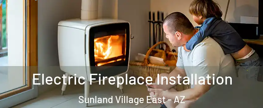 Electric Fireplace Installation Sunland Village East - AZ