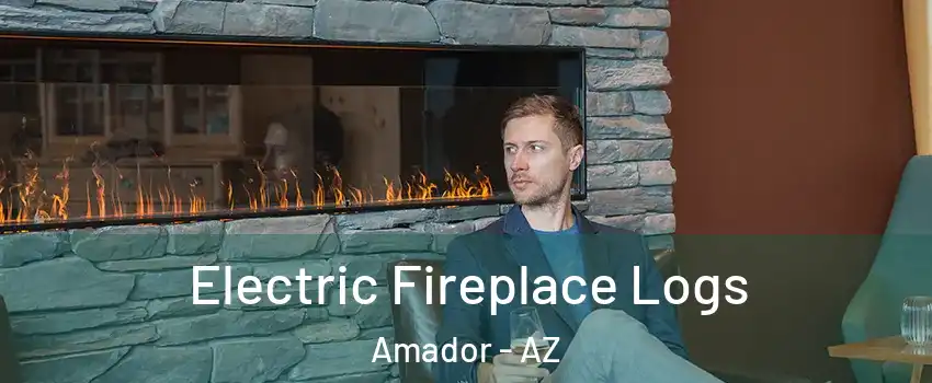 Electric Fireplace Logs Amador - AZ