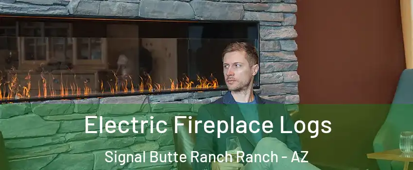 Electric Fireplace Logs Signal Butte Ranch Ranch - AZ