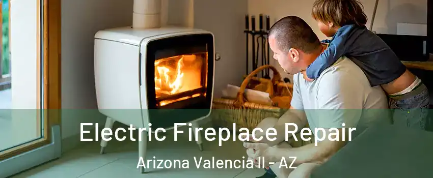 Electric Fireplace Repair Arizona Valencia II - AZ