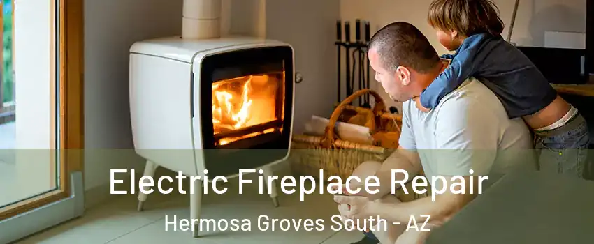 Electric Fireplace Repair Hermosa Groves South - AZ