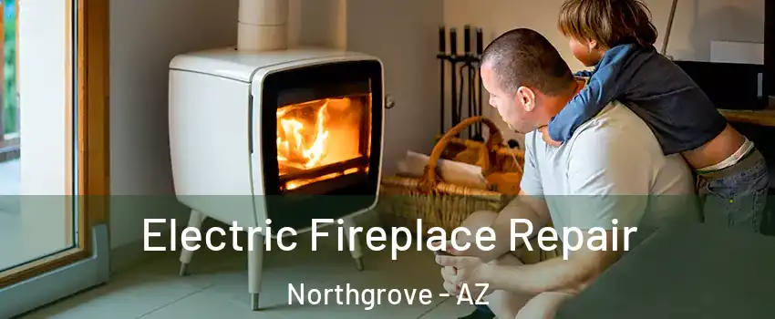 Electric Fireplace Repair Northgrove - AZ