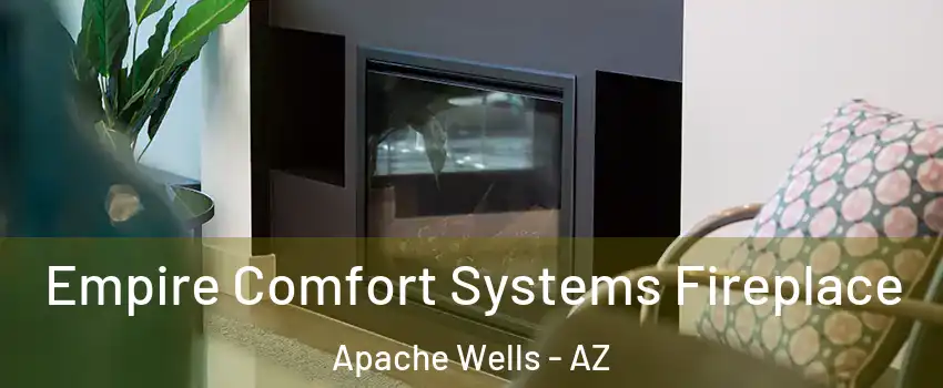 Empire Comfort Systems Fireplace Apache Wells - AZ