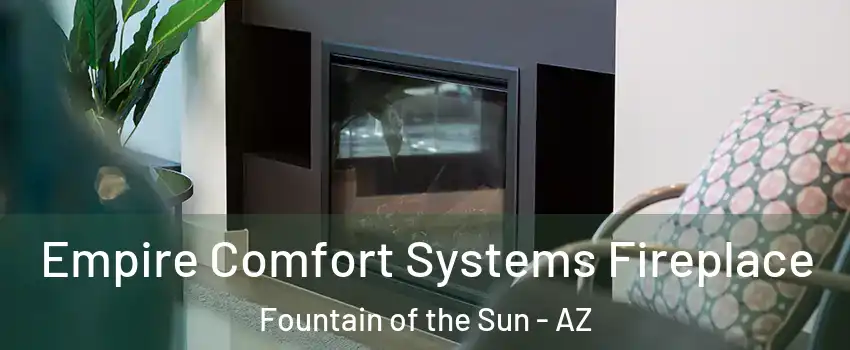 Empire Comfort Systems Fireplace Fountain of the Sun - AZ