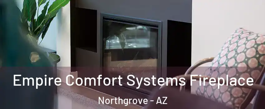 Empire Comfort Systems Fireplace Northgrove - AZ