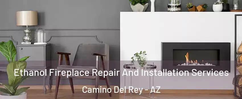 Ethanol Fireplace Repair And Installation Services Camino Del Rey - AZ