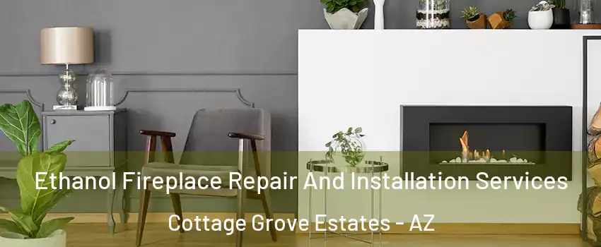 Ethanol Fireplace Repair And Installation Services Cottage Grove Estates - AZ