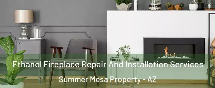 Ethanol Fireplace Repair And Installation Services Summer Mesa Property - AZ