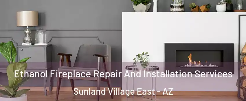 Ethanol Fireplace Repair And Installation Services Sunland Village East - AZ