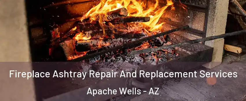 Fireplace Ashtray Repair And Replacement Services Apache Wells - AZ