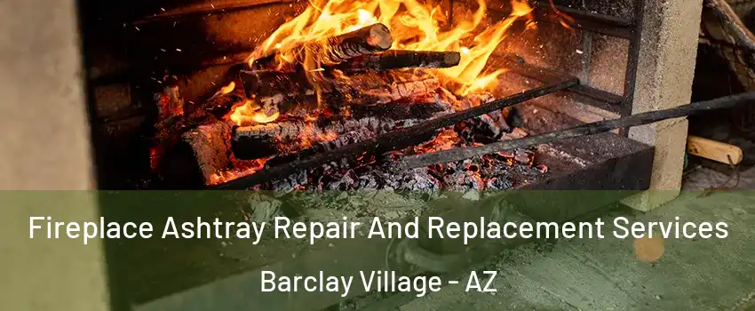 Fireplace Ashtray Repair And Replacement Services Barclay Village - AZ