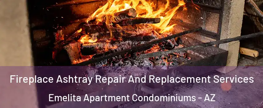 Fireplace Ashtray Repair And Replacement Services Emelita Apartment Condominiums - AZ