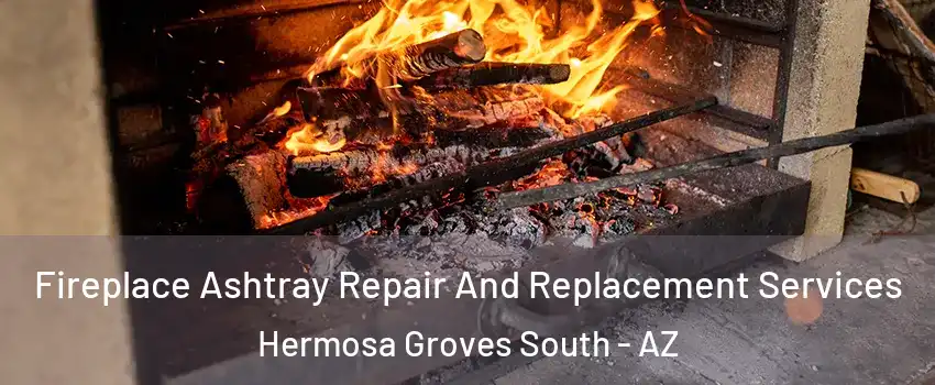 Fireplace Ashtray Repair And Replacement Services Hermosa Groves South - AZ