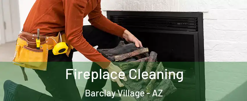 Fireplace Cleaning Barclay Village - AZ