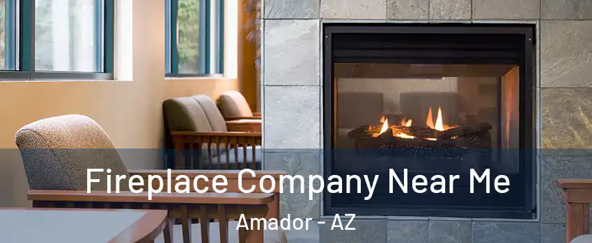 Fireplace Company Near Me Amador - AZ