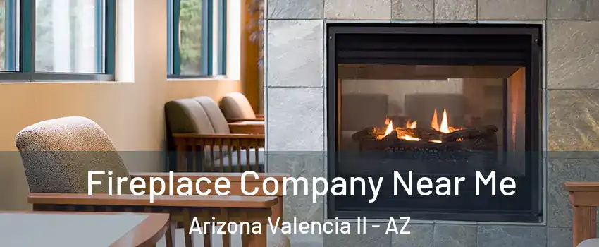 Fireplace Company Near Me Arizona Valencia II - AZ