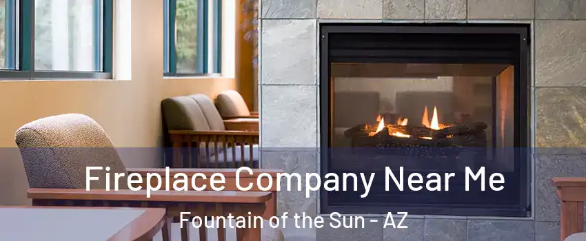 Fireplace Company Near Me Fountain of the Sun - AZ