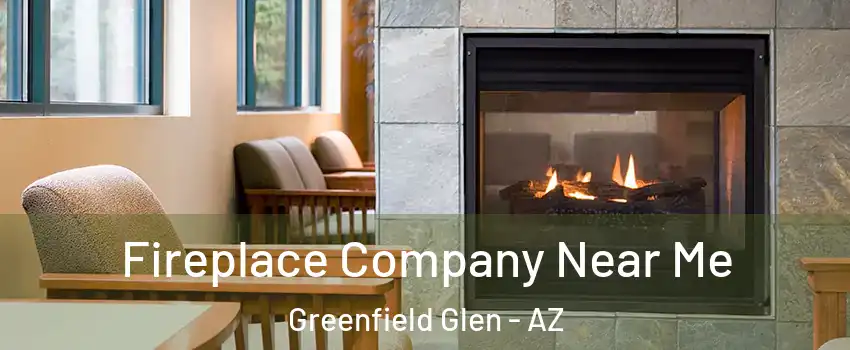 Fireplace Company Near Me Greenfield Glen - AZ