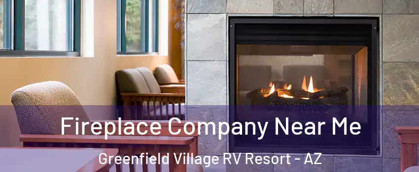 Fireplace Company Near Me Greenfield Village RV Resort - AZ