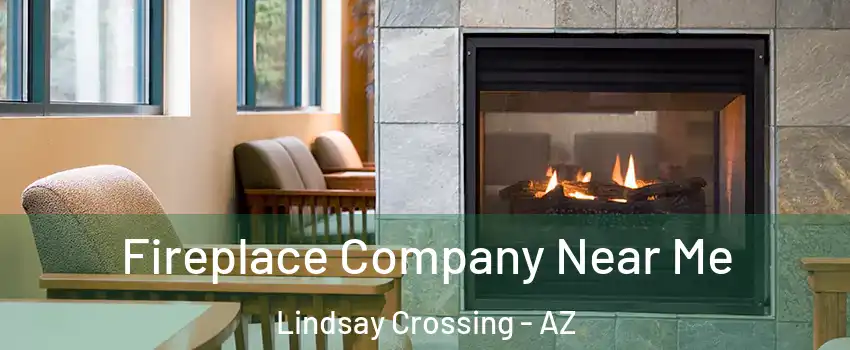 Fireplace Company Near Me Lindsay Crossing - AZ