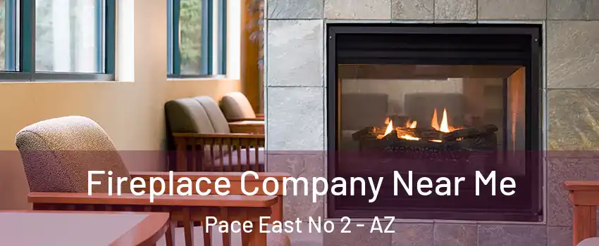 Fireplace Company Near Me Pace East No 2 - AZ