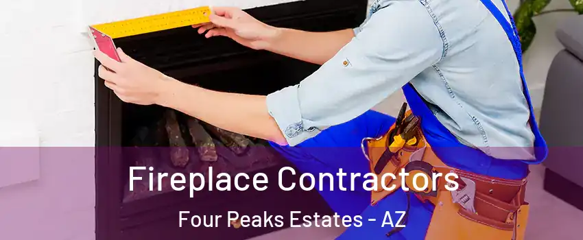 Fireplace Contractors Four Peaks Estates - AZ