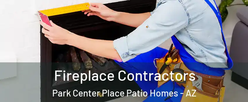 Fireplace Contractors Park Center Place Patio Homes - AZ