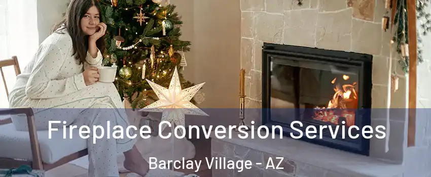 Fireplace Conversion Services Barclay Village - AZ