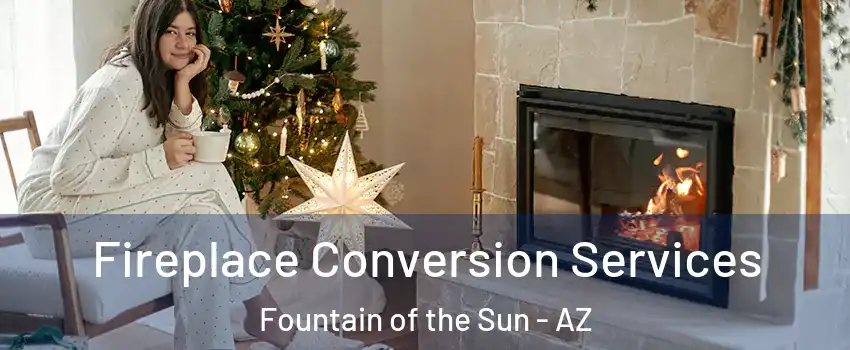 Fireplace Conversion Services Fountain of the Sun - AZ