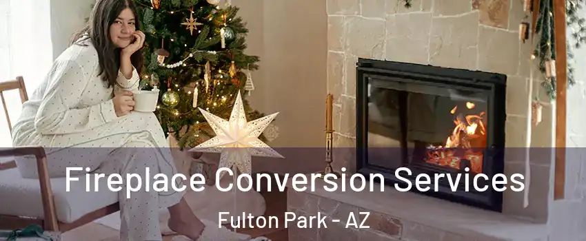 Fireplace Conversion Services Fulton Park - AZ