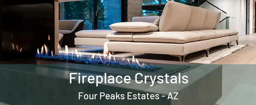 Fireplace Crystals Four Peaks Estates - AZ