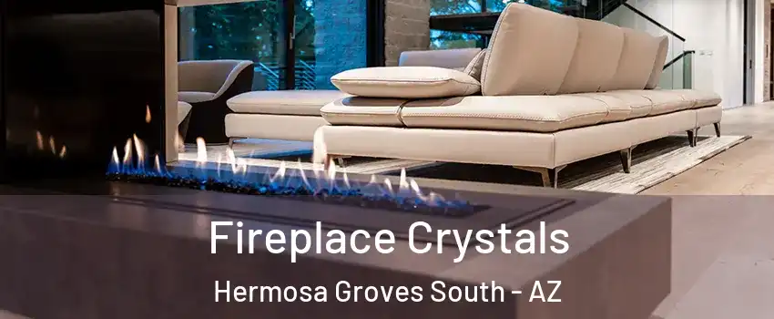 Fireplace Crystals Hermosa Groves South - AZ