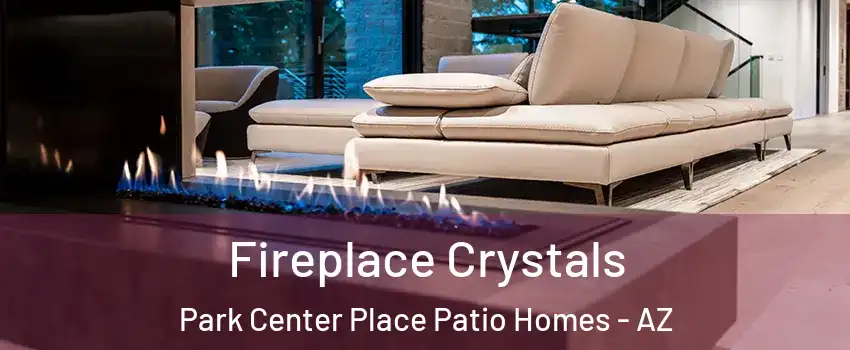 Fireplace Crystals Park Center Place Patio Homes - AZ